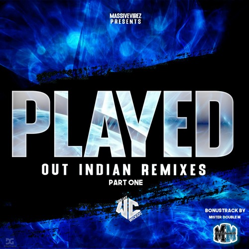 Played Out Indian Remixes (Wickidc ft. Mister Double M)