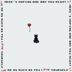 here's hoping one day you might love me as much as you love yourself (feat. toxinflamexxo)