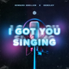 Edward Snellen & Denzley - I Got You Singing