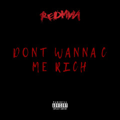 Dont Wanna C Me Rich