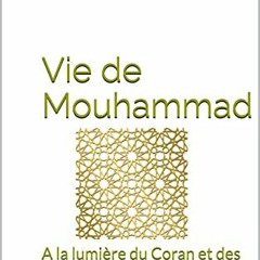 [GET] PDF EBOOK EPUB KINDLE Vie de Mouhammad: A la lumière du Coran et des deux recue