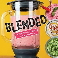 Read [PDF EBOOK EPUB KINDLE] Blended: Smoothies, Soups, Sauces & More by  Publications International