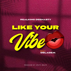 Like Your Vibe ft Deladem