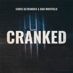 Chris Ultranova & Dan Whitfield - Cranked