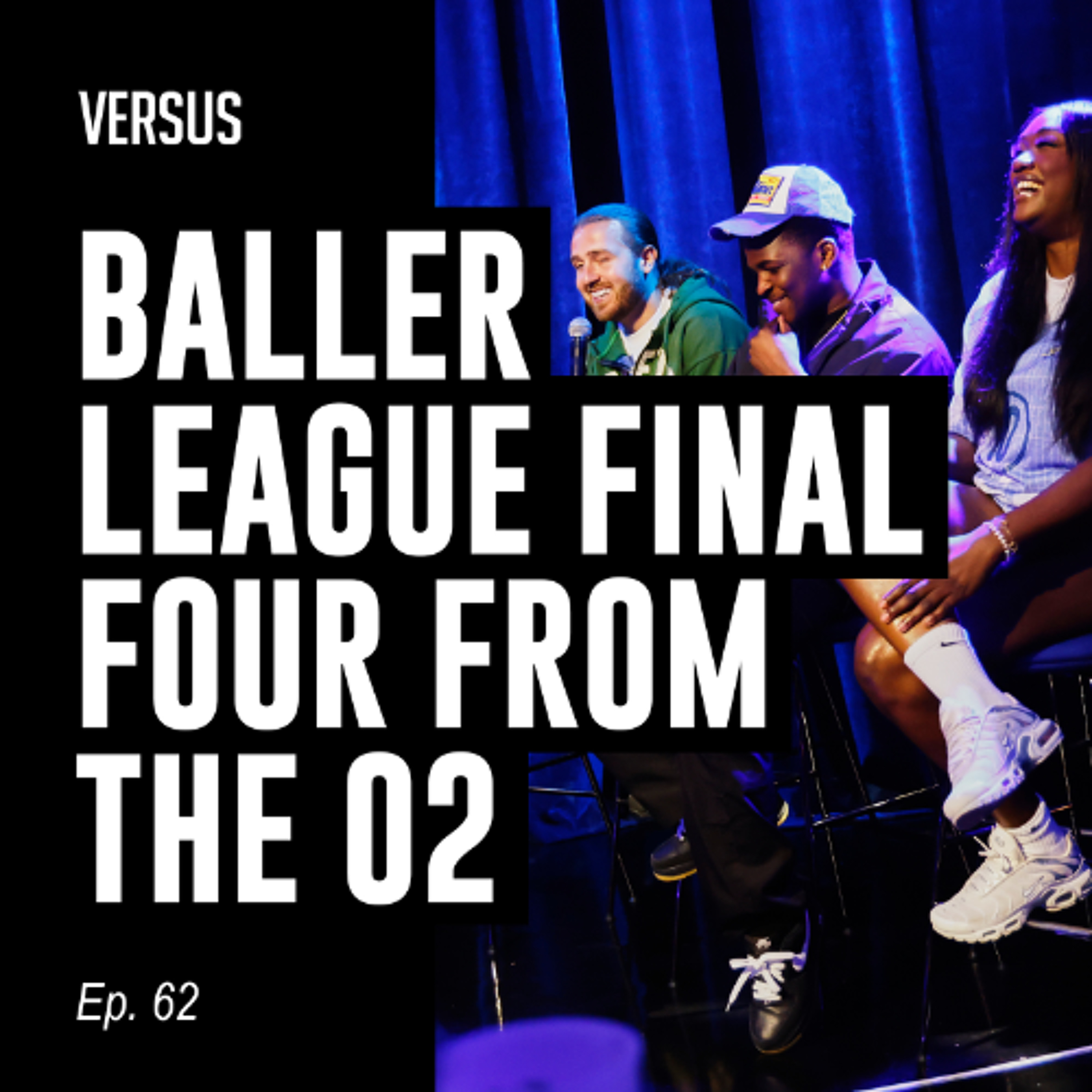 Ep. 62: Baller League Final Four Live from the O2 Blueroom episode artwork