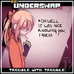 [RR!Underswap] Trousle With Trouble (300 FS)