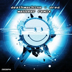 Deathmachine - Dred (Wasbeer Remix)