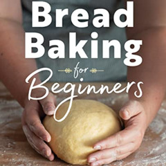 [Free] PDF 🧡 Bread Baking for Beginners: The Essential Guide to Baking Kneaded Bread