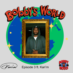 Bobby’s World Ep. 3 Ft. Kari’m