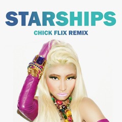 Starships (Chick Flix Remix)