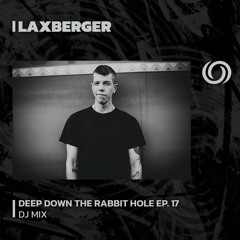 LAXBERGER | Deep Down The Rabbit Hole Ep. 17 | 20/07/2023