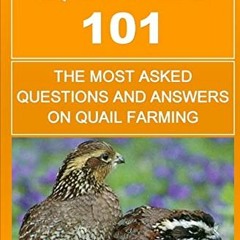 [ACCESS] EBOOK EPUB KINDLE PDF Quails 101: The Most Asked Questions And Answers On Quail Farming by