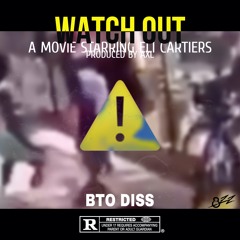 Watch Out (Prod By Axl Beats) BTO Diss