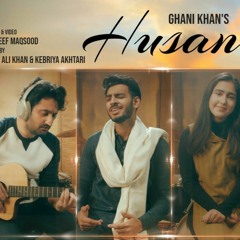 Husan by Ghani Khan ft Nazeef | Saif | Kebriya | Joel & Samir Kabir