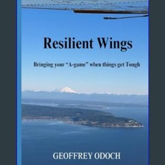 #^DOWNLOAD 💖 Resilient Wings: Bring your “A-game” when things get Tough     Paperback – December 1