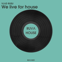 Vlad Rusu - We Live For House (Extended Mix)