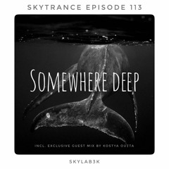 SkyTrance Epizode 113 "Somewhere deep" (Guest Mix by Kostya Outta)