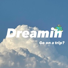 DREAMIN - Go On A Trip? prod. OPO (oneday_onesong)