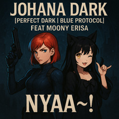Johana Dark[Perfect Dark _ Blue Protocol] Feat Moony Erisa - Nyaa~ ! V3