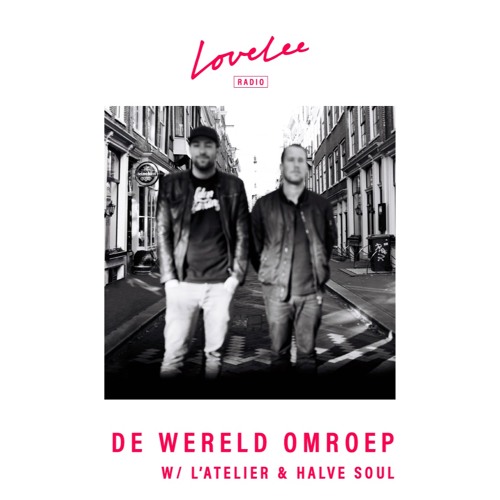 De Wereldomroep w/ L'Atelier & Halve Soul @ Lovelee Radio 05 - 01 - 22