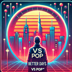 Better Days(VS Pop™) -Fyuzion