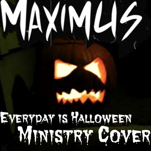 Everyday Is Halloween Ministry Cover By M A X I M U S