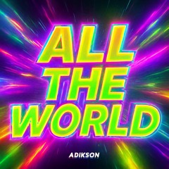 ALL THE WORLD