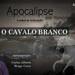 092 - APOCALIPSE POR HONÓRIO - ABRANGÊNCIA DO CAVALO BRANCO