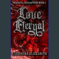 Read ebook [PDF] 💖 Love Eternal : Immortal Redemption Series Book 1     Kindle Edition Full Pdf