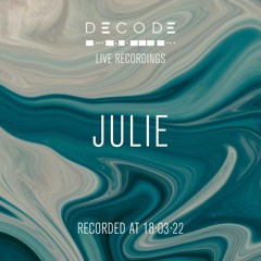 DECODE: Live Recordings 001 - Julie