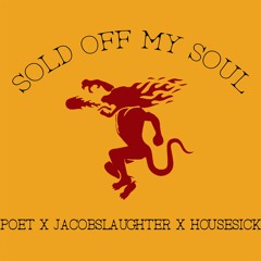 SOLD OFF MY SOUL (Poet x jacobslaughter x housesick)