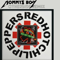 Red Hot Chili Peppers-VS MOMMYS BØY-OTHERSIDE-(HARD REMIX)