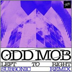 Odd Mob - Left To Right (Subsonic Remix)
