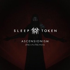 Sleep Token - Ascensionism (REVN Remix) [FREE DOWNLOAD]