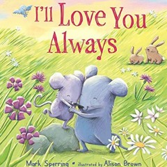 [GET] EBOOK 🖌️ I'll Love You Always by  Mark Sperring &  Alison Brown EPUB KINDLE PD