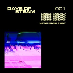 Days Of Steam 001: Norah Lorway