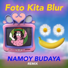 Foto Kita Blur (Namoy Budaya Remix)