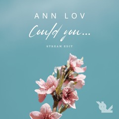 Could You - Ann LoV (Stream Edit)