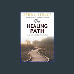 [R.E.A.D P.D.F] ⚡ The Healing Path: A Memoir and an Invitation [PDF EBOOK EPUB KINDLE]