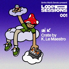 Loop Sessions London: Crate by K, Le Maestro