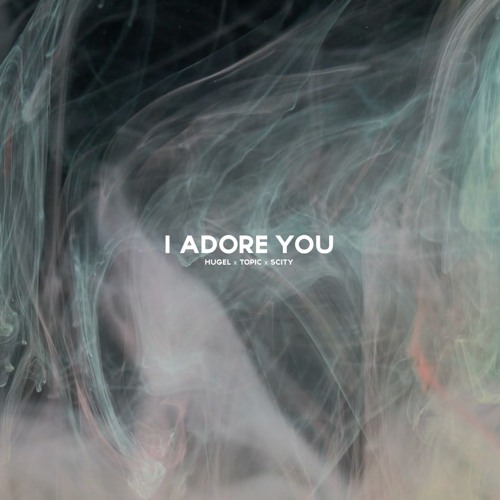 HUGEL x Topic - I Adore You (Scity Remix)