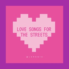 LOVE SONGS FOR THE STREETS - SIDE A @Loren1k