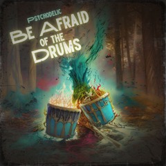 Be Afraid of the Drums - Psychodelic (Free Extended Download)