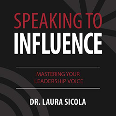 [ACCESS] EBOOK 📌 Speaking to Influence: Mastering Your Leadership Voice by  Dr. Laur