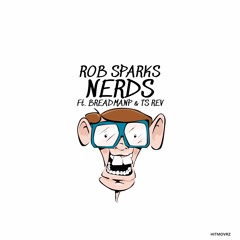 NERDS - ROB SPARKS X BREADMANP X TS REV