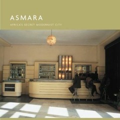 [VIEW] [KINDLE PDF EBOOK EPUB] Asmara: Africa's Secret Modernist City by  Edward Deni