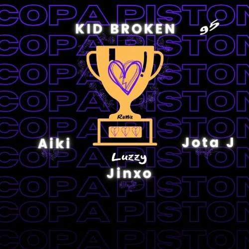 Copa Piston Remix-Kid broken Ft(Aiki,Jota J,Jinxo)