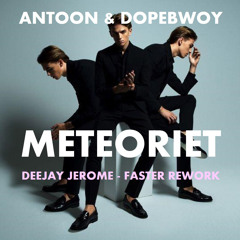 Antoon & Dopebwoy - Meteoriet (Deejay Jerome Faster Rework)