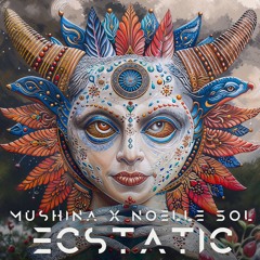 Mushina x Noëlle Sol - Ecstatic Juice