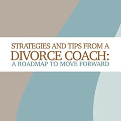 GET KINDLE ✅ Strategies and Tips from a Divorce Coach: A Roadmap to Move Forward by
